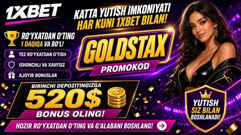 1XBET promo kod GOLDSTAX – 520$ bonus birinchi depozitga